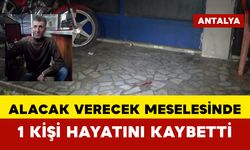 Alacak verecek meselesinde 1 kişi hayatını kaybetti