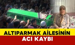 Altıparmak Ailesinin Acı Kaybı