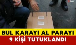 “Bul karayı al parayı” oyunu ile dolandırıcılık yapan 9 şüpheli yakalandı