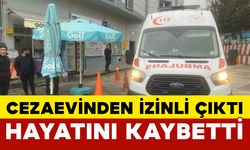 Cezaevinden izinli çıktığı gün kalp krizi geçirerek öldü