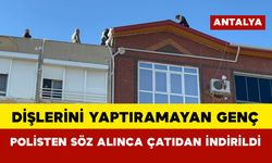 Dişlerini Yaptıramayan Genç, Polisten Söz Alınca Çatıdan İndirildi