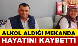 Eğlence mekanında alkol alan adam hayatını kaybetti