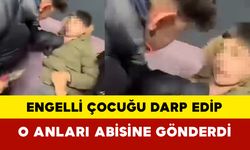 Engelli çocuğu darp edip o anları abisine gönderdi