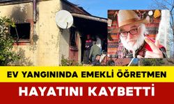 Ev yangınında emekli öğretmen hayatını kaybetti