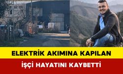 Fabrikada akıma kapılan işçi hayatını kaybetti