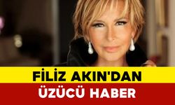 Filiz Akın'dan Üzücü Haber