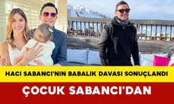 Hacı Sabancı'nın Babalık Davası Sonuçlandı: Çocuk Sabancı'dan