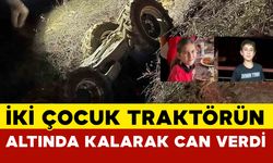 İki Çocuk Traktörün Altında Kalarak Can Verdi