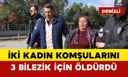 İki kadın komşularını 3 bilezik için öldürdü