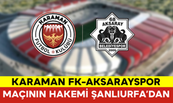 Karaman FK-Aksarayspor Maçının Hakemi Şanlıurfa’dan