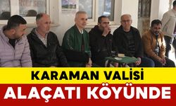 Karaman Valisi Alaçatı Köyünde