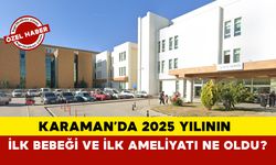 Karaman'da 2025 Yılının İlk Bebeği ve İlk Ameliyatı Ne Oldu?