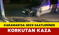 Karaman'da Gece Saatlerinde Korkutan Kaza