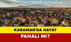 Karaman'da Hayat Pahalı mı?