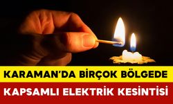 Karaman'da Kapsamlı Elektrik Kesintisi Olacak