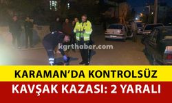 Karaman'da Kontrolsüz Kavşak Kazası: 2 Yaralı