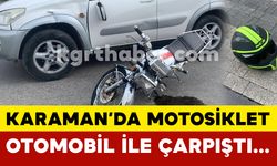 Karaman'da Motosiklet ve Otomobil Çarpıştı