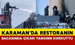 Karaman’da restoranın bacasında çıkan yangın korkuttu