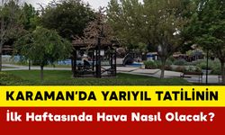 Karaman'da Yarıyıl Tatilinin İlk Haftasında Hava Nasıl Olacak?