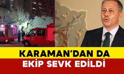 Karaman'dan da ekipler sevk edildi