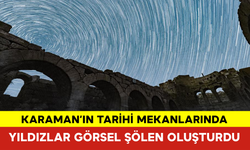 Karaman’ın Tarihi Mekanlarında Yıldızlar Görsel Şölen Oluşturdu