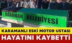 Karamanlı Eski Motor Ustası Hayatını Kaybetti