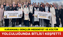 Karamanlı Gençler Medeniyet ve Kültür Yolculuğunda Bitlis’i Keşfetti