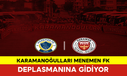 Karamanoğulları Menemen FK Deplasmanına Gidiyor