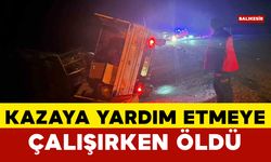 Kaza sonrası yardım için yola çıkan sürücü araç çarpması sonucu hayatını kaybetti