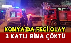 Konya’da 3 katlı bina çöktü: Mahsur kalanlar var