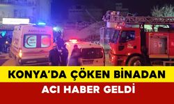 Konya’da Çöken Binadan Acı Haber