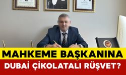 Mahkeme başkanına Dubai çikolatası içinde rüşvet iddiası