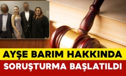 Menajer Ayşe Barım hakkında soruşturma başlatıldı