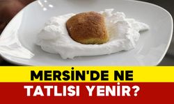 Mersin'de Ne Tatlısı Yenir?