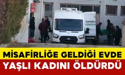 Misafirliğe geldiği evde yaşlı kadını bıçaklayarak öldürdü