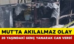 Mut'ta İşyerinde Uyuyan Genç Yanarak Öldü