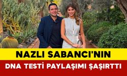 Nazlı Sabancı'nın DNA Testi Paylaşımı Şaşırttı