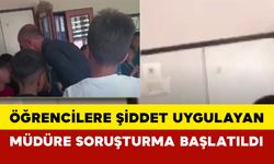 Öğrencilere şiddet uygulayan müdüre soruşturma başlatıldı