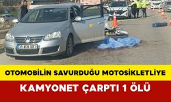 Otomobilin Savurduğu Motosikletliye Kamyonet Çarptı: 1 Ölü