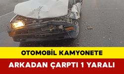 Otomobille kamyonet çarpıştı: 1 yaralı