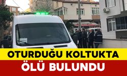 Oturduğu koltukta ölü bulundu