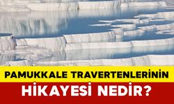 Pamukkale Travertenlerinin Hikayesi Nedir?