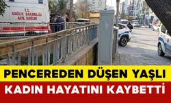 Pencereden düşen yaşlı kadın hayatını kaybetti