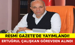 Resmi Gazete’de Yayımlandı! Ertuğrul Çalışkan Görevden Alındı