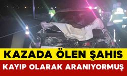 Kazada ölen şahsın kayıp olarak arandığı belirlendi