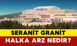 Seranit Granit Halka Arz Nedir?