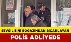 Sevgilisini boğazından defalarca bıçaklayan eski polis adliyede