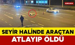 Seyir halindeki araçtan atlayan kadın hayatını kaybetti