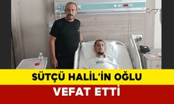 Sütçü Halil’in Oğlu Vefat Etti