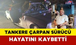 Tankere çarpan sürücü hayatını kaybetti